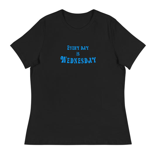 Every Day Is Wednesday - Women's Relaxed T-Shirt