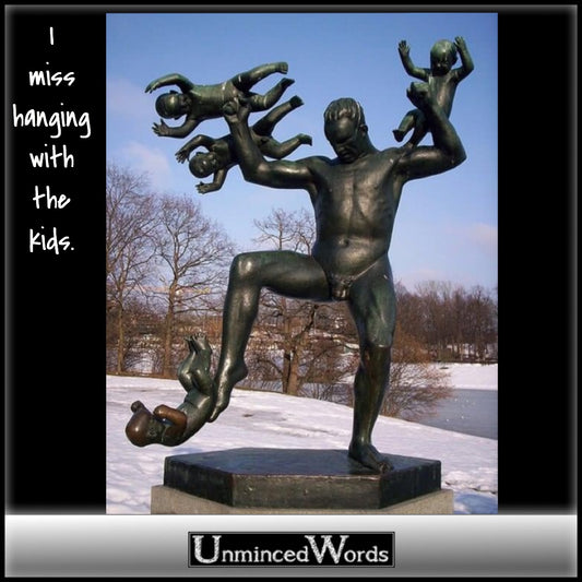 I miss hanging with the kids, statue