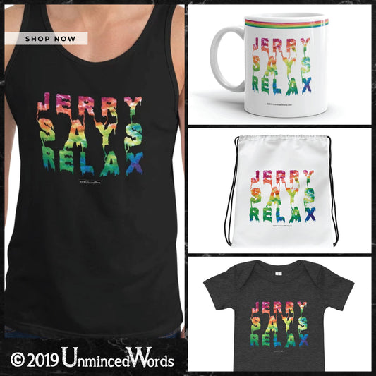 Jerry Says Relax Collection.