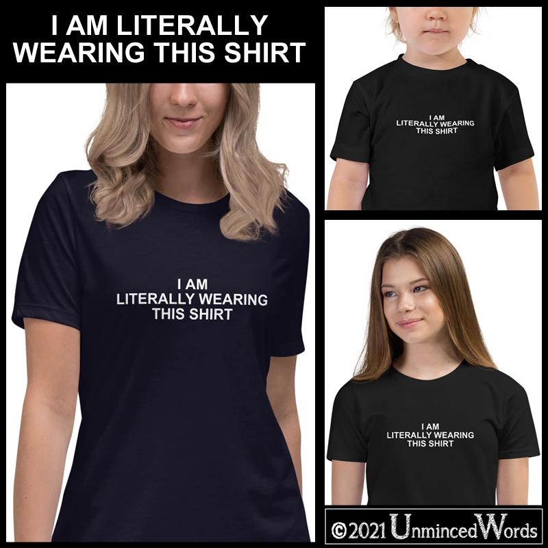I Am Literally Wearing This Shirt