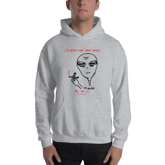 I'm Here For Your Weed - Hoodie - Unminced Words